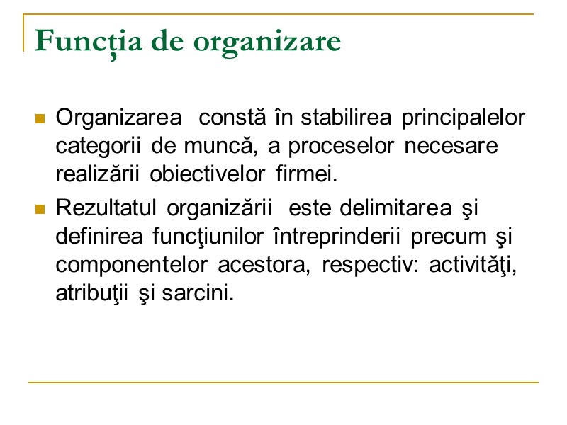 Funcţia de organizare Organizarea  constă în stabilirea principalelor categorii de muncă, a proceselor